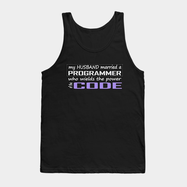 my husband married a programmer who wields the power of the code Tank Top by the IT Guy 